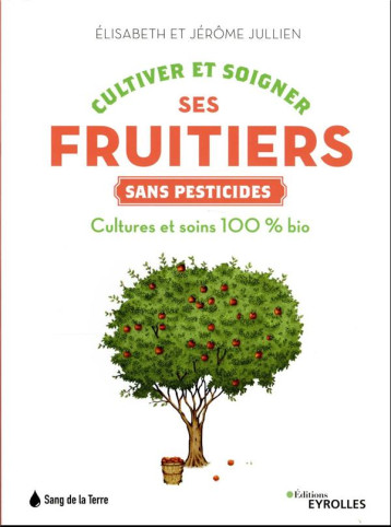 CULTIVER ET SOIGNER SES FRUITIERS SANS PESTICIDES - JULLIEN - EYROLLES