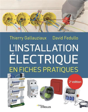 L'INSTALLATION ELECTRIQUE EN FICHES PRATIQUES - 2E EDITION - FEDULLO/GALLAUZIAUX - EYROLLES