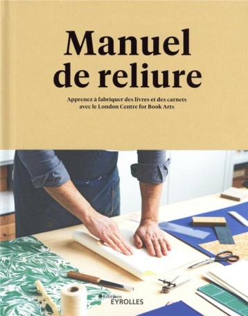 MANUEL DE RELIURE - APPRENEZ A FABRIQUER DES LIVRES ET DES CARNETS - LONDON CENTER FOR BO - EYROLLES