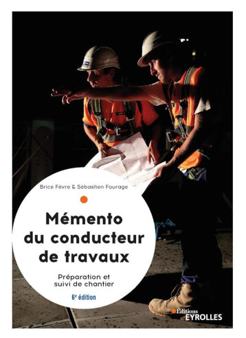 MEMENTO DU CONDUCTEUR DE TRAVAUX, 6  EDITION - PREPARATION ET SUIVI DE CHANTIER POUR LES MARCHES PUB - FEVRE/FOURAGE - EYROLLES