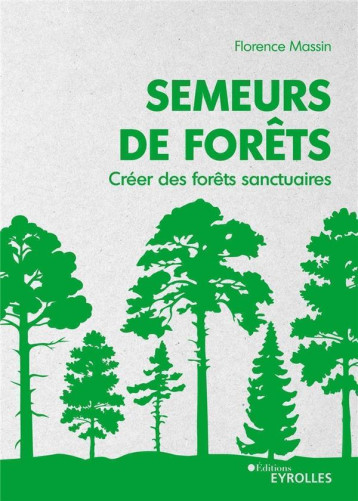 SEMEURS DE FORETS - CREER DES FORETS SANCTUAIRES - MASSIN/HAWKEN - EYROLLES