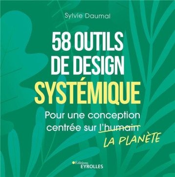 58 OUTILS DE DESIGN SYSTEMIQUE - POUR UNE CONCEPTION CENTREE SUR LA PLANETE - DAUMAL SYLVIE - EYROLLES