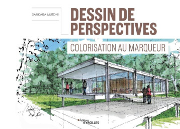 DESSIN DE PERSPECTIVES - COLORISATION AU MARQUEUR - MUTONI SANKARA - EYROLLES