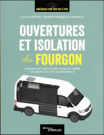 OUVERTURES ET ISOLATION DU FOURGON - CONSEILS ET SOLUTIONS POUR SE CREER UN ESPACE DE VIE CONFORTABL - HETIER/LECARDEZ - EYROLLES