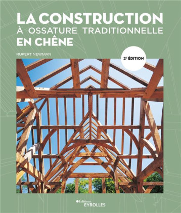 LA CONSTRUCTION A OSSATURE TRADITIONNELLE EN CHENE - NEWMAN RUPERT - EYROLLES