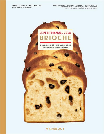 LE PETIT MANUEL DE LA BRIOCHE - POUR DES GOUTERS AUSSI BONS QUE CEUX DU BOULANGER - LANDEMAINE/JAVELLE - MARABOUT