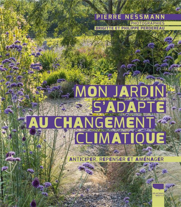 MON JARDIN S'ADAPTE AU CHANGEMENT CLIMATIQUE - ANTICIPER, REPENSER ET AMENAGER - NESSMANN/PERDEREAU - DELACHAUX