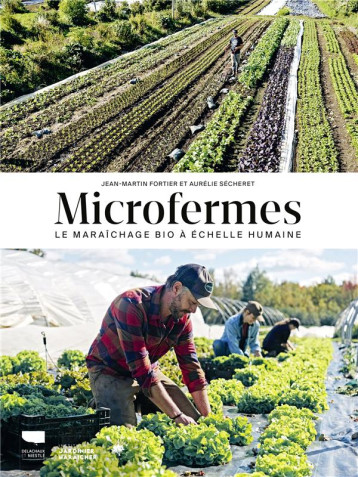 MICROFERMES. LE MARAICHAGE BIO A ECHELLE HUMAINE - FORTIER/SECHERET - DELACHAUX