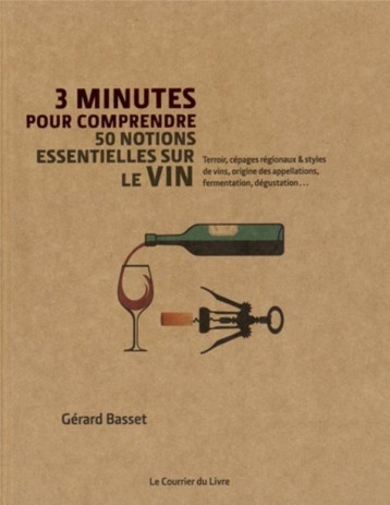 3 MINUTES POUR COMPRENDRE LES 50 NOTIONS ESSENTIELLES SUR LE VIN - BASSET/HISSEY - Courrier du livre