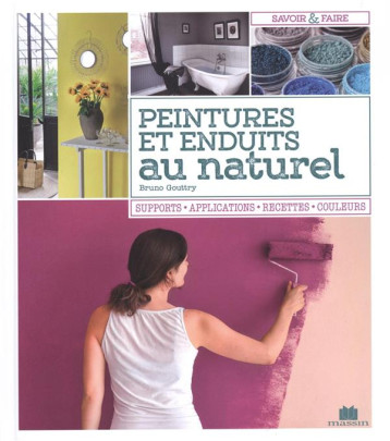 PEINTURES ET ENDUITS AU NATUREL - SUPPORTS APPLICATIONS RECETTES COULEURS - GOUTTRY BRUNO - C. Massin