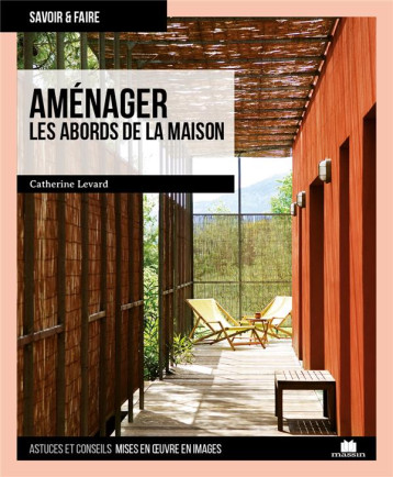 AMENAGER LES ABORDS DE LA MAISON - LEVARD CATHERINE - CHARLES MASSIN