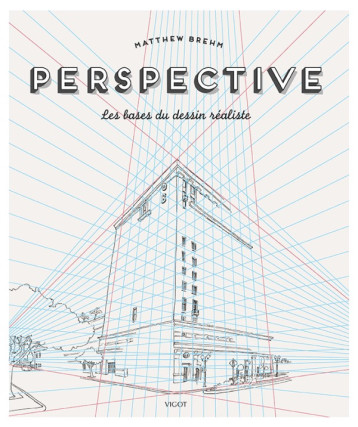 PERSPECTIVE - LES BASES DU DESSIN REALISTE - Matthew Brehm - VIGOT