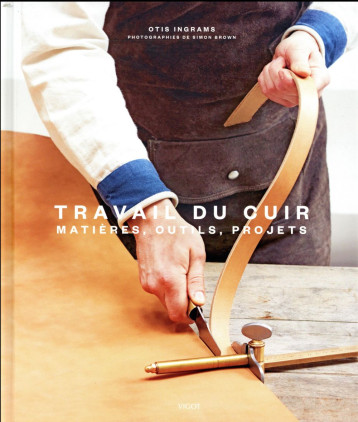 TRAVAIL DU CUIR - MATIERE OUTILS PROJETS - INGRAMS OTIS - VIGOT