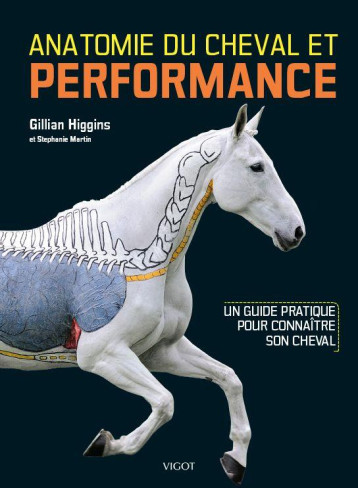 ANATOMIE DU CHEVAL ET PERFORMANCE - HIGGINS/MARTIN - VIGOT