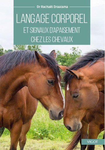 LANGAGE CORPOREL ET SIGNAUX D'APAISEMENT CHEZ LES CHEVAUX - IDENTIFICATION ET APPLICATION - DRAAISMA RACHAEL - VIGOT