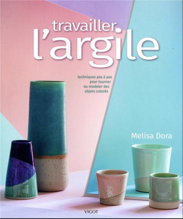 TRAVAILLER L'ARGILE - DORA MELISA - VIGOT