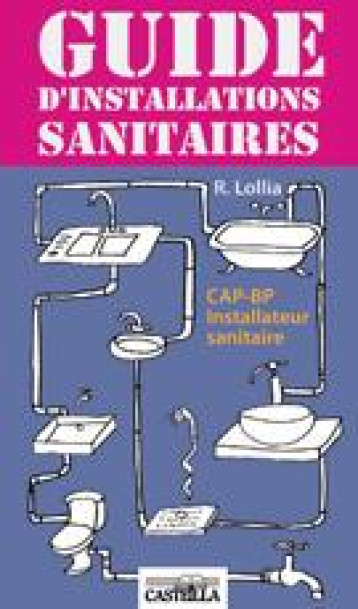 GUIDE D INSTALLATIONS SANITAIRES CAP, BAC PRO (2010) - REFERENCE - LOLLIA RONY - CASTEILLA