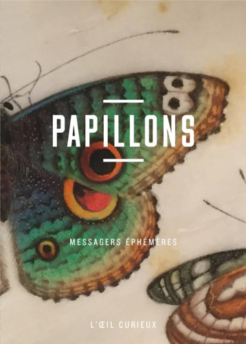 PAPILLONS - MESSAGERS EPHEMERES - L'OEIL CURIEUX - JOLY-PARVEX MORWENA - CTHS EDITION