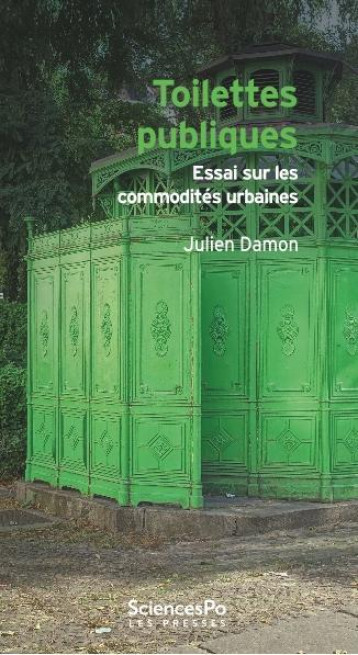 TOILETTES PUBLIQUES - ESSAI SUR LES COMMODITES URBAINES - DAMON JULIEN - SCIENCES PO