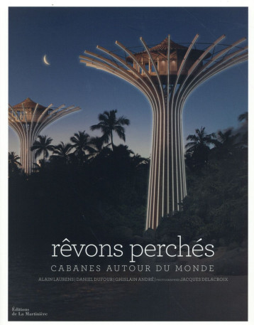 REVONS PERCHES - CABANES AUTOUR DU MONDE - ANDRE/LAURENS - La Martinière