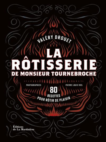 LA ROTISSERIE DE MONSIEUR TOURNEBROCHE - 80 RECETTES POUR ROTIR DE PLAISIR - DROUET/VIEL - MARTINIERE BL