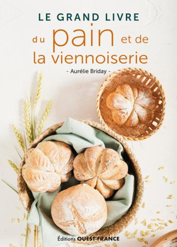 LE GRAND LIVRE DU PAIN ET DE LA VIENNOISERIE - BRIDAY AURELIE - OUEST FRANCE