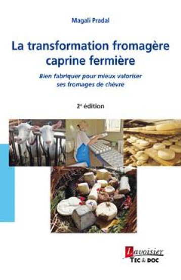 LA TRANSFORMATION FROMAGERE CAPRINE FERMIERE - BIEN FABRIQUER POUR MIEUX VALORISER SES FROMAGES DE C - FABRE-PRADAL MAGALI - TECHNIQUE #038; DOC