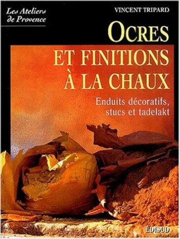 OCRES ET FINITIONS A LA CHAUX - ENDUITS DECORATIFS, STUCS, TADELAKT - TRIPARD VINCENT - EDISUD