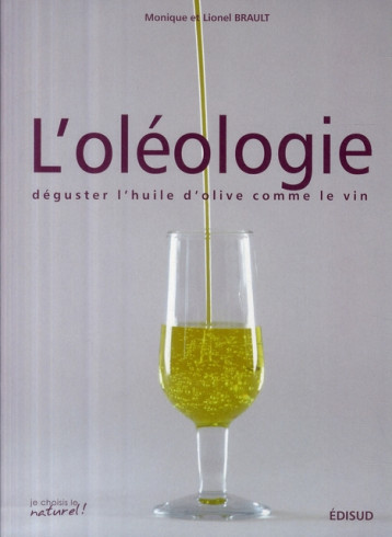 L'OLEOLOGIE - DEGUSTER L'HUILE D'OLIVE COMME LE VIN - BRAULT MONIQUE - EDISUD