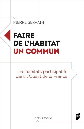 FAIRE DE L'HABITAT UN COMMUN - LES HABITATS PARTICIPATIFS DANS L'OUEST DE LA FRANCE - SERVAIN PIERRE - PU RENNES