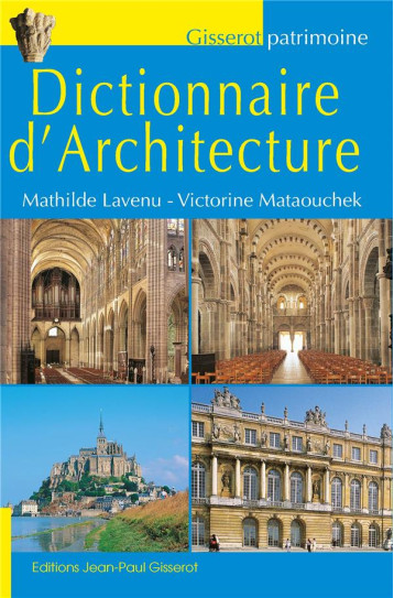 DICTIONNAIRE D'ARCHITECTURE - LAVENU MATHILDE - GISSEROT