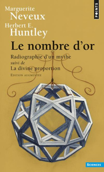 LE NOMBRE D'OR  ((NOUVELLE EDITION)) - RADIOGRAPHIE D'UN MYTHE SUIVI DE LA DIVINE PROPORTION - NEVEUX/HUNTLEY - Points