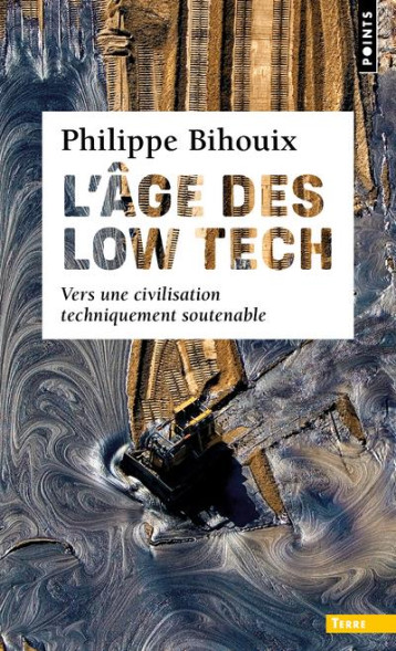 L'AGE DES LOW TECH  ((POSTFACE INEDITE)) - VERS UNE CIVILISATION TECHNIQUEMENT SOUTENABLE - BIHOUIX PHILIPPE - POINTS