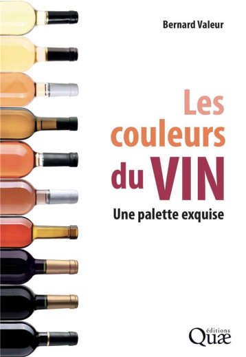 LES COULEURS DU VIN - UNE PALETTE EXQUISE - VALEUR BERNARD - QUAE