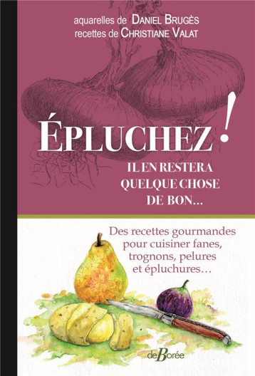 EPLUCHEZ ! IL EN RESTERA QUELQUE CHOSE DE BON... - BRUGES/VALAT - DE BOREE