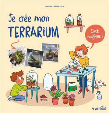 JE CREE MON TERRARIUM - C'EST MAGIQUE ! - EYSSARTIER PIERRE - RUSTICA