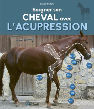 SOIGNER SON CHEVAL AVEC L'ACUPRESSION - NOUVELLE EDITION - TRAFFELET L. - ARTEMIS