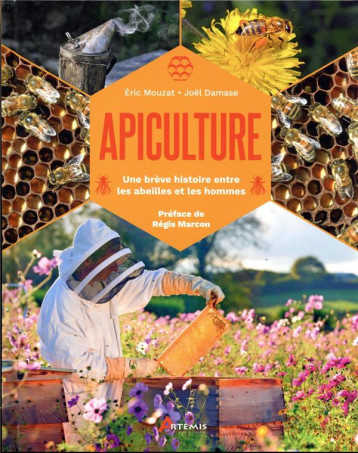 APICULTURE - UNE BREVE HISTOIRE ENTRE LES ABEILLES ET LES HOMMES - MOUZAT/DAMASE - ARTEMIS