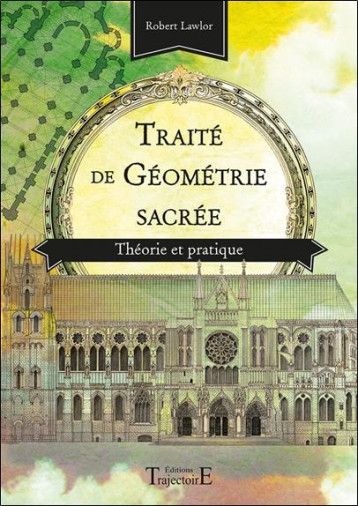 TRAITE DE GEOMETRIE SACREE - THEORIE ET PRATIQUE - LAWLOR ROBERT - TRAJECTOIRE