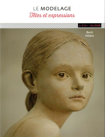 MODELAGE TETES ET EXPRESSIONS - HILDRE BERIT - ULISSE