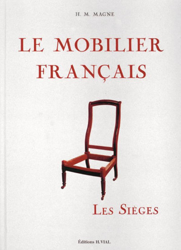 LE MOBILIER FRANCAIS - LES SIEGES - MAGNE H M - HENRI VIAL