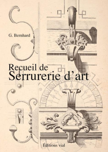 RECUEIL DE SERRURERIE D'ART - BERNHARD G. - HENRI VIAL