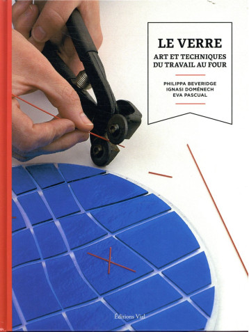 LE VERRE - ART ET TECHNIQUES DU TRAVAIL AU FOUR - BEVERIDGE/DOMENECH - HENRI VIAL