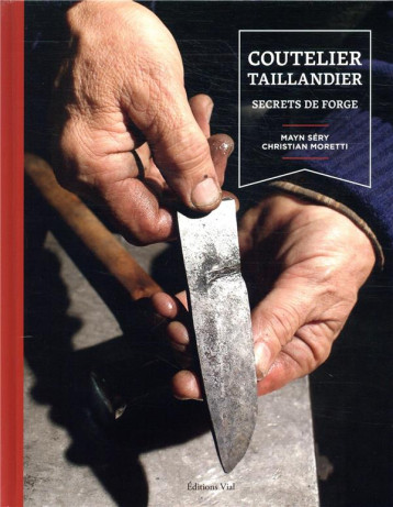 COUTELIER TAILLANDIER - SECRETS DE FORGE - SERY/MORETTI - HENRI VIAL