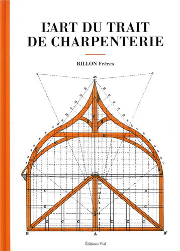 L'ART DU TRAIT DE CHARPENTERIE - BILLON FRERES - HENRI VIAL