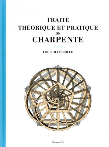 TRAITE THEORIQUE ET PRATIQUE DE CHARPENTE - MAZEROLLE LOUIS - HENRI VIAL