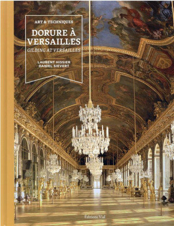 ART ET TECHNIQUES DORURES A VERSAILLES - GILDING AT VERSAILLES - HISSIER/SIEVERT - HENRI VIAL