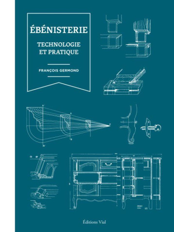 EBENISTERIE : TECHNOLOGIE ET PRATIQUE - ILLUSTRATIONS, NOIR ET BLANC - GERMOND FRANCOIS - HENRI VIAL