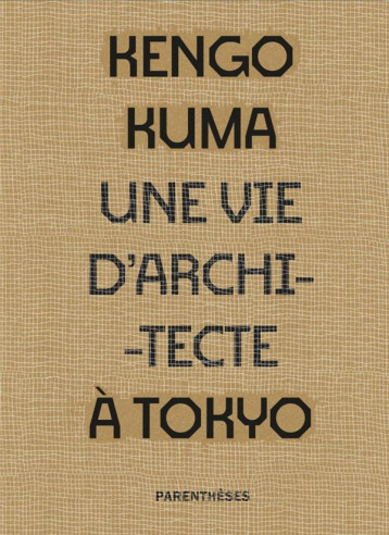 UNE VIE D'ARCHITECTE A TOKYO - KUMA KENGO - PARENTHESES