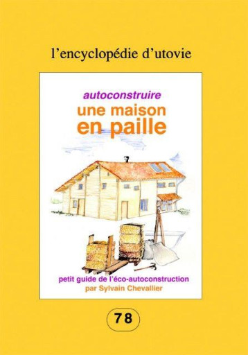 AUTOCONSTRUIRE UNE MAISON EN PAILLE - VOL78 - PETIT GUIDE DE L'ECO-AUTOCONSTRUCTION - CHEVALLIER SYLVAIN - UTOVIE